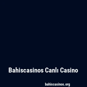 Bahiscasinos Canlı Casino