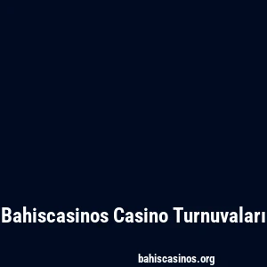 Bahiscasinos Casino Turnuvaları