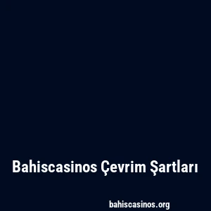 Bahiscasinos Çevrim Şartları