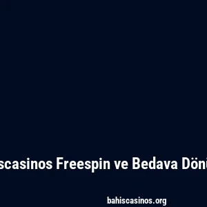 Bahiscasinos Freespin ve Bedava Dönüşler