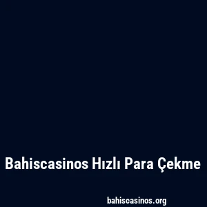Bahiscasinos Hızlı Para Çekme