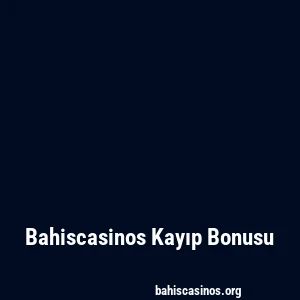 Bahiscasinos Kayıp Bonusu