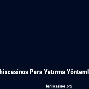 Bahiscasinos Para Yatırma Yöntemleri