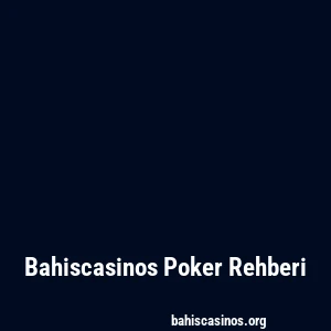 Bahiscasinos Poker Rehberi