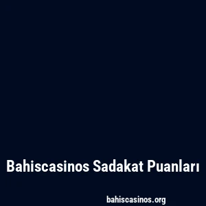 Bahiscasinos Sadakat Puanları